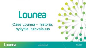 Case Lounea historia nykytila tulevaisuus www lounea fi