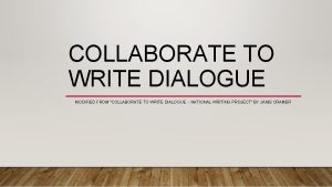 COLLABORATE TO WRITE DIALOGUE MODIFIED FROM COLLABORATE TO