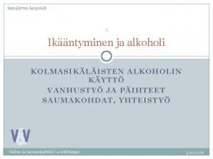 kemijrven kaupunki 1 Ikntyminen ja alkoholi KOLMASIKLISTEN ALKOHOLIN