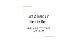 Latest Trends in Identity Theft Niloufer Tamboly CISSP