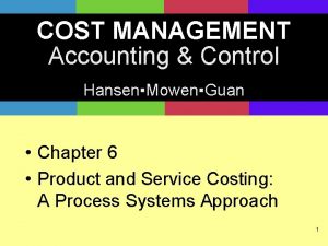 COST MANAGEMENT Accounting Control HansenMowenGuan Chapter 6 Product