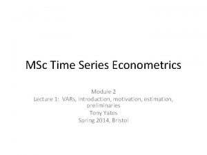 MSc Time Series Econometrics Module 2 Lecture 1