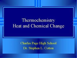 Thermochemistry Heat and Chemical Change Charles Page High