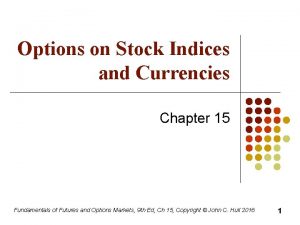 Options on Stock Indices and Currencies Chapter 15