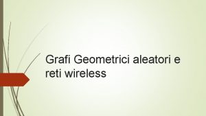 Grafi Geometrici aleatori e reti wireless Nota Il