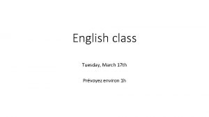 English class Tuesday March 17 th Prvoyez environ