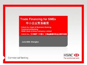 Trade Financing for SMEs Kelvin Au Trade Head
