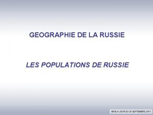 GEOGRAPHIE DE LA RUSSIE LES POPULATIONS DE RUSSIE