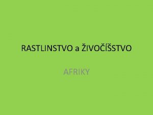 RASTLINSTVO a IVOSTVO AFRIKY rozloen rovnomerne po oboch