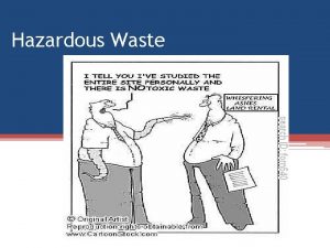 Hazardous Waste Federal and State laws require that