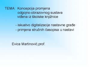 TEMA Koncepcija promjena odgojnoobrazovnog sustava viena iz kolske