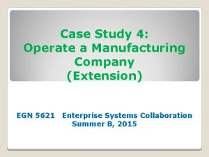 Case Study 4 Operate a Manufacturing Company Extension