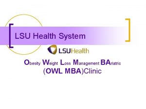 LSU Health System Obesity Weight Loss Management BAriatric