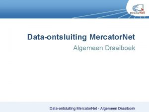 Dataontsluiting Mercator Net Algemeen Draaiboek Dataontsluiting Mercator Net