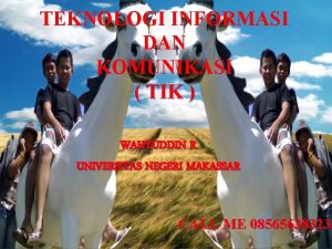 TEKNOLOGI INFORMASI DAN KOMUNIKASI TIK WAHYUDDIN R UNIVERSITAS