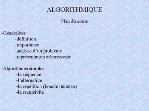 ALGORITHMIQUE Plan du cours Gnralits dfinition importance analyse