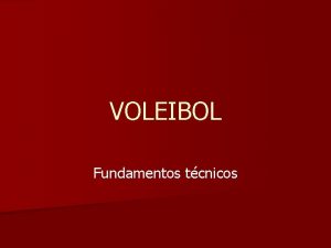 VOLEIBOL Fundamentos tcnicos VOLEIBOL n O voleibol un