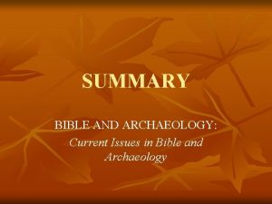 SUMMARY BIBLE AND ARCHAEOLOGY Current Issues in Bible