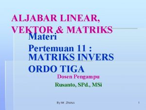 ALJABAR LINEAR VEKTOR MATRIKS Materi Pertemuan 11 MATRIKS