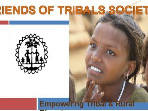 RIENDS OF TRIBALS SOCIET Empowering Tribal Rural Swami