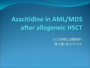 Azacitidine in AMLMDS after allogeneic HSCT Background Allogeneic