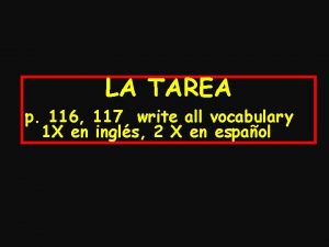 LA TAREA p 116 117 write all vocabulary