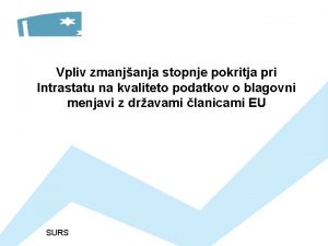 Vpliv zmanjanja stopnje pokritja pri Intrastatu na kvaliteto