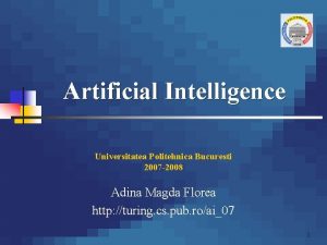 Artificial Intelligence Universitatea Politehnica Bucuresti 2007 2008 Adina