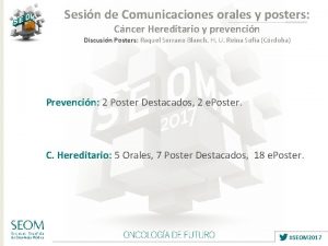 Sesin de Comunicaciones orales y posters Cncer Hereditario