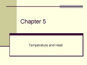Chapter 5 Temperature and Heat Temperature n Temperature