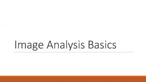 Image Analysis Basics What is image analysis Image