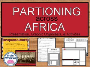 PARTIONING across AFRICA Presentation Graphic Organizers Activities STANDARDS