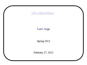 IOAlgorithms Lars Arge Spring 2012 February 27 2012