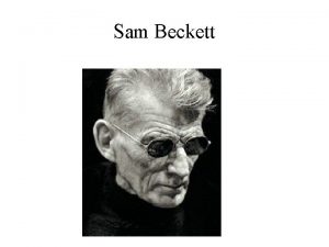 Sam Beckett Background Samuel Beckett 1906 1989 Irish