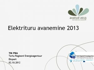 Elektrituru avanemine 2013 Tiit Pikk Tartu Regiooni Energiaagentuur
