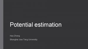 Potential estimation Hao Zhong Shanghai Jiao Tong University