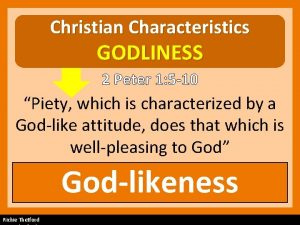 Christian Characteristics GODLINESS 2 Peter 1 5 10