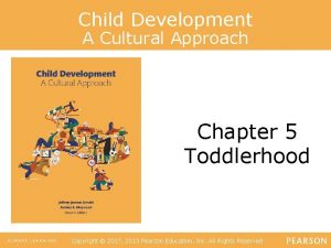 Child Development A Cultural Approach Chapter 5 Toddlerhood