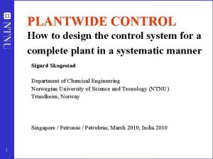 PLANTWIDE CONTROL How to design the control system