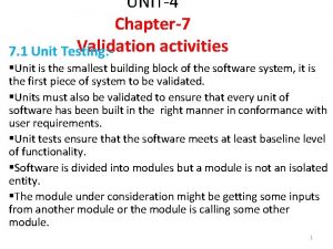 UNIT4 Chapter7 Validation activities 7 1 Unit Testing