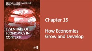 Chapter 15 How Economies Grow and Develop Figure