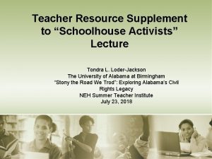 Teacher Resource Supplement to Schoolhouse Activists Lecture Tondra