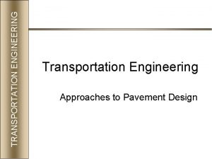 Transportation Engineering Approaches to Pavement Design General Approaches