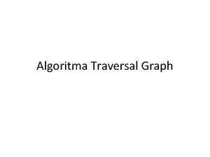 Algoritma Traversal Graph Graph Traversal Algorithms In general