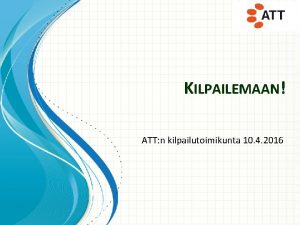 KILPAILEMAAN ATT n kilpailutoimikunta 10 4 2016 Sislt