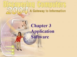 Chapter 3 Application Software Chapter 3 Objectives Identify