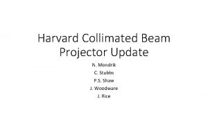 Harvard Collimated Beam Projector Update N Mondrik C