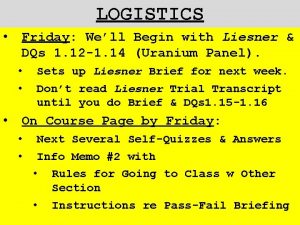 LOGISTICS Friday Well Begin with Liesner DQs 1