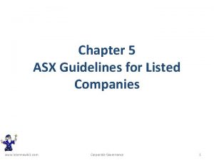 Chapter 5 ASX Guidelines for Listed Companies www