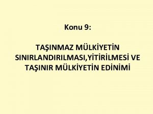 Konu 9 TAINMAZ MLKYETN SINIRLANDIRILMASI YTRLMES VE TAINIR